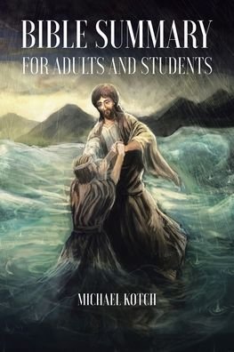 Bible Summary for Adults and Students - Michael Kotch - Livres - Christian Faith Publishing, Inc - 9781098053154 - 18 août 2020