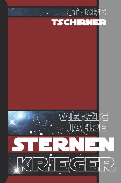 Cover for Thore Tschirner · Vierzig Jahre Sternenkrieger (Taschenbuch) (2019)