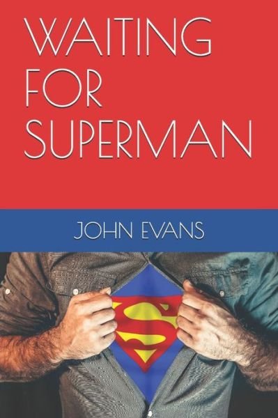 Waiting for Superman - John Evans - Böcker - Independently Published - 9781098785154 - 15 maj 2019