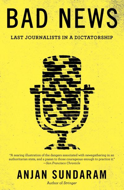 Cover for Anjan Sundaram · Bad news last journalists in a dictatorship (Buch) [First edition. edition] (2016)