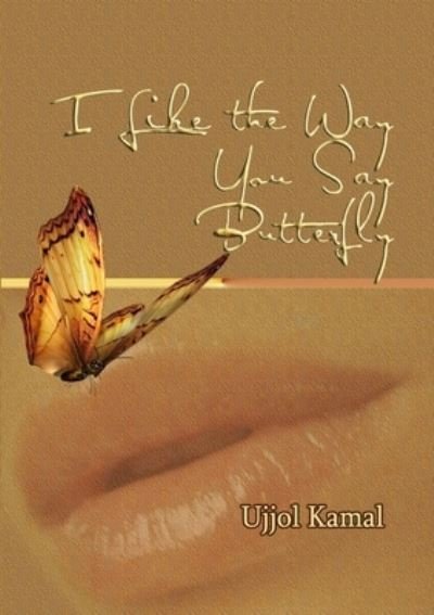 Cover for Ujjol Kamal · I Like the Way You Say Butterfly (Bog) (2012)