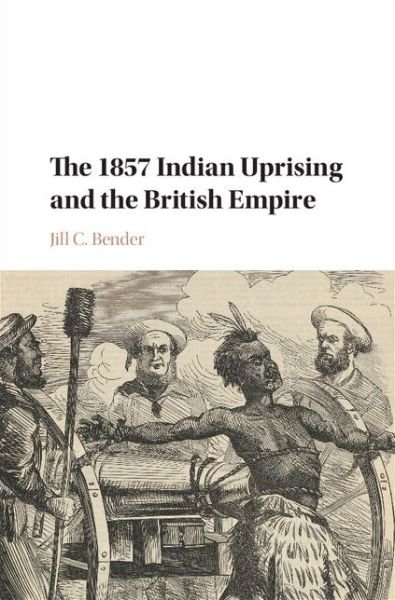 Cover for Bender, Jill C. (University of North Carolina, Greensboro) · The 1857 Indian Uprising and the British Empire (Hardcover Book) (2016)