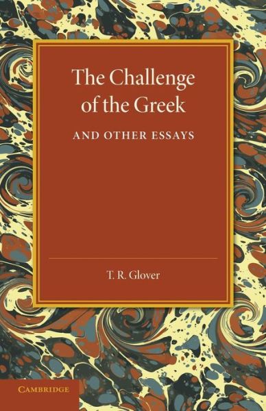 Cover for T. R. Glover · The Challenge of the Greek and Other Essays (Paperback Book) (2013)