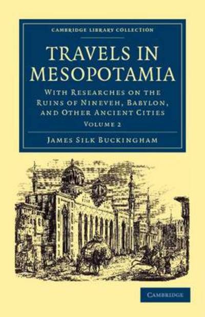 Cover for James Silk Buckingham · Travels in Mesopotamia: With Researches on the Ruins of Nineveh, Babylon, and Other Ancient Cities - Travels in Mesopotamia 2 Volume Set (Paperback Book) (2011)