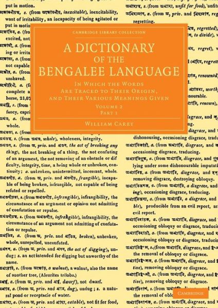A Dictionary of the Bengalee Language: In Which the Words Are Traced to their Origin, and their Various Meanings Given - Cambridge Library Collection - Perspectives from the Royal Asiatic Society - William Carey - Bøger - Cambridge University Press - 9781108055154 - 28. februar 2013