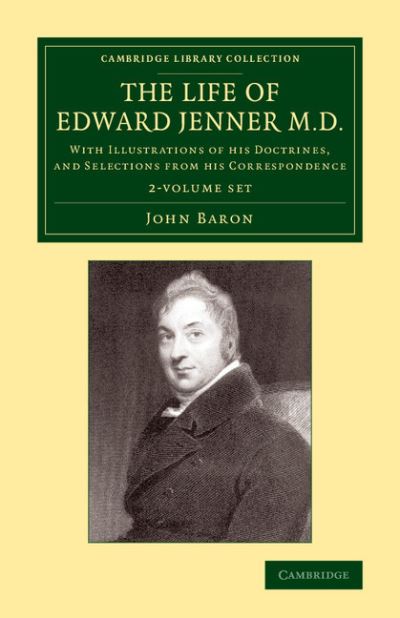 Cover for John Baron · The Life of Edward Jenner M.D. 2 Volume Set: With Illustrations of his Doctrines, and Selections from his Correspondence - Cambridge Library Collection - History of Medicine (Book pack) (2014)