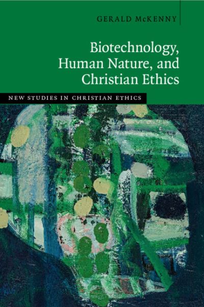 Cover for McKenny, Gerald (University of Notre Dame, Indiana) · Biotechnology, Human Nature, and Christian Ethics - New Studies in Christian Ethics (Paperback Book) (2021)