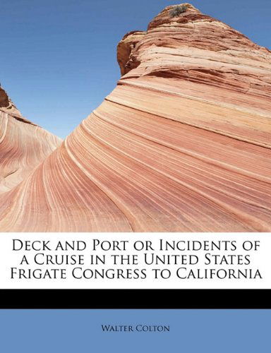 Cover for Walter Colton · Deck and Port or Incidents of a Cruise in the United States Frigate Congress to California (Paperback Book) (2009)