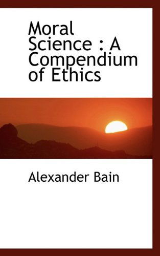 Cover for Alexander Bain · Moral Science: A Compendium of Ethics (Paperback Book) (2009)