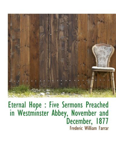 Cover for Frederic William Farrar · Eternal Hope: Five Sermons Preached in Westminster Abbey, November and December, 1877 (Paperback Book) [Large type / large print edition] (2009)