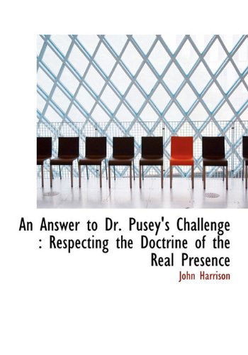 Cover for John Harrison · An Answer to Dr. Pusey's Challenge: Respecting the Doctrine of the Real Presence (Hardcover Book) (2009)