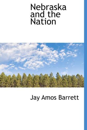 Cover for Jay Amos Barrett · Nebraska and the Nation (Hardcover Book) (2009)