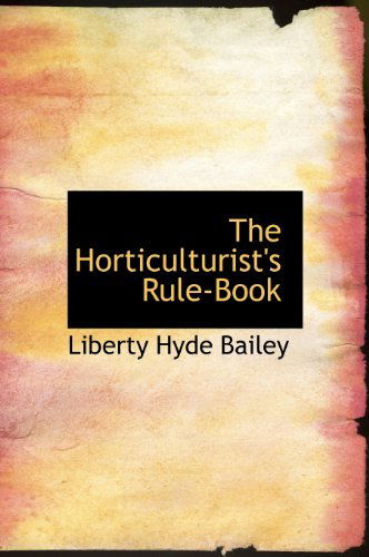 Cover for Liberty Hyde Bailey · The Horticulturist's Rule-book (Hardcover Book) (2009)