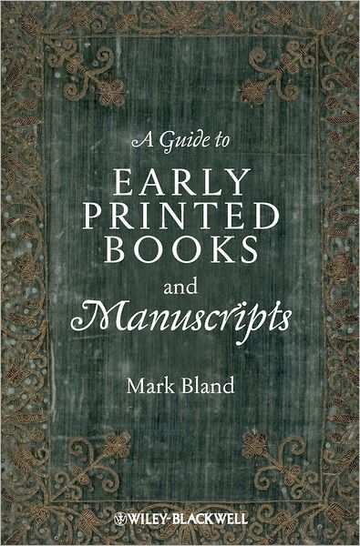 Cover for Bland, Mark (DeMontfort University, UK) · A Guide to Early Printed Books and Manuscripts (Paperback Book) (2013)
