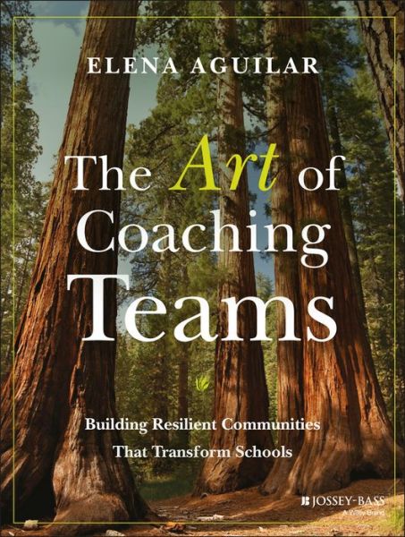 Cover for Elena Aguilar · The Art of Coaching Teams: Building Resilient Communities that Transform Schools (Paperback Book) (2016)