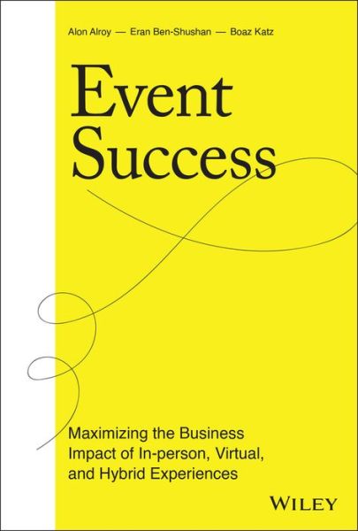 Cover for Alon Alroy · Event Success: Maximizing the Business Impact of In-person, Virtual, and Hybrid Experiences (Hardcover Book) (2022)