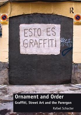 Cover for Rafael Schacter · Ornament and Order: Graffiti, Street Art and the Parergon (Paperback Book) (2016)