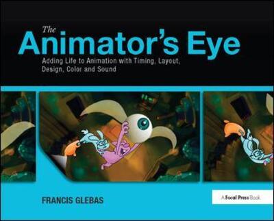 Cover for Francis Glebas · The Animator's Eye: Adding Life to Animation with Timing, Layout, Design, Color and Sound (Hardcover Book) (2017)