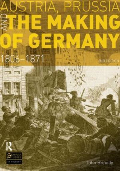 Cover for John Breuilly · Austria, Prussia and The Making of Germany: 1806-1871 - Seminar Studies (Hardcover Book) (2017)