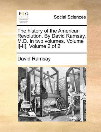Cover for David Ramsay · The History of the American Revolution. by David Ramsay, M.d. in Two Volumes. Volume I[-ii].  Volume 2 of 2 (Taschenbuch) (2010)