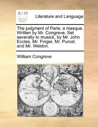 Cover for William Congreve · The Judgment of Paris: a Masque. Written by Mr. Congreve. Set Severally to Musick, by Mr. John Eccles, Mr. Finger, Mr. Purcel, and Mr. Weldon. (Paperback Book) (2010)