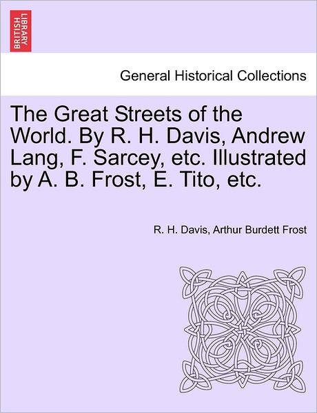 Cover for R H Davis · The Great Streets of the World. by R. H. Davis, Andrew Lang, F. Sarcey, Etc. Illustrated by A. B. Frost, E. Tito, Etc. (Pocketbok) (2011)