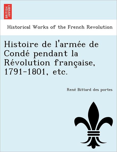 Cover for Rene Bittard Des Portes · Histoire De L'arme E De Conde Pendant La Re Volution Franc Aise, 1791-1801, Etc. (Paperback Book) (2012)