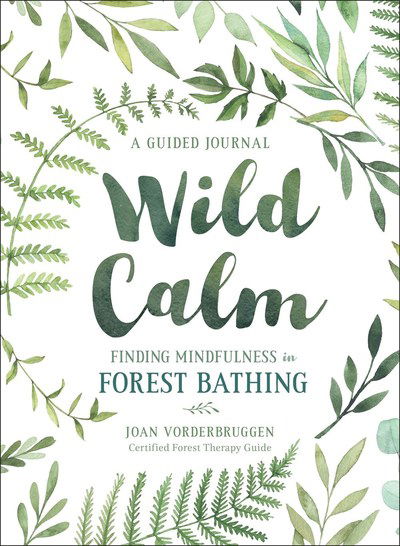 Cover for Joan Vorderbruggen · Wild Calm: Finding Mindfulness in Forest Bathing (Paperback Book) (2019)