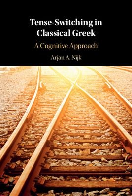 Cover for Nijk, Arjan A. (Rijksuniversiteit Leiden, The Netherlands) · Tense-Switching in Classical Greek: A Cognitive Approach (Hardcover bog) (2022)
