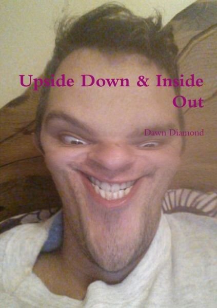 Cover for Dawn Diamond · Upside Down &amp; Inside Out (Paperback Book) (2015)