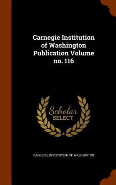 Cover for Carnegie Institution of Washington · Carnegie Institution of Washington Publication Volume No. 116 (Hardcover Book) (2015)