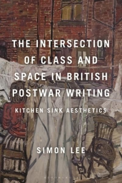Cover for Simon Lee · The Intersection of Class and Space in British Postwar Writing: Kitchen Sink Aesthetics (Taschenbuch) (2024)