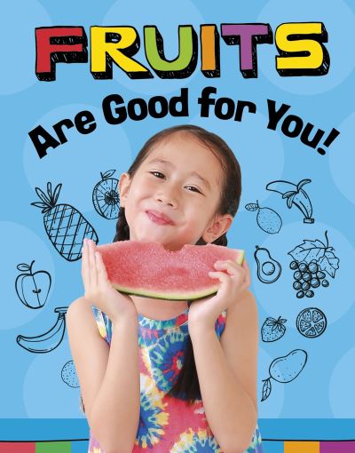 Cover for Gloria Koster · Fruits Are Good for You! - Healthy Foods (Hardcover Book) (2023)