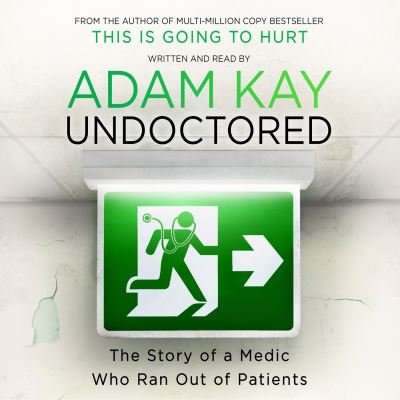 Undoctored: The new bestseller from the author of 'This Is Going to Hurt' - Adam Kay - Audio Book - Orion Publishing Co - 9781398713154 - October 6, 2022