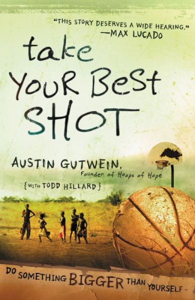 Cover for Austin Gutwein · Take Your Best Shot: Do Something Bigger Than Yourself (Paperback Book) (2009)