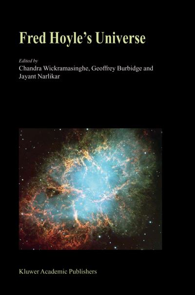 Cover for N C Wickramasinghe · Fred Hoyle's Universe: Proceedings of a Conference Celebrating Fred Hoyle's Extraordinary Contributions to Science 25-26 June 2002 Cardiff University, United Kingdom (Hardcover Book) (2003)