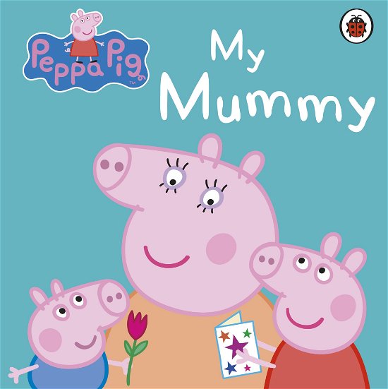 Cover for Peppa Pig · Peppa Pig: My Mummy - Peppa Pig (Tavlebog) (2012)