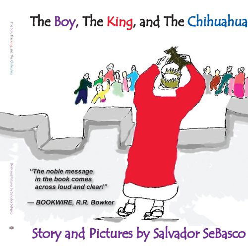 Cover for Salvador Sebasco · The Boy, the King, and the Chihuahua (Paperback Book) (2005)