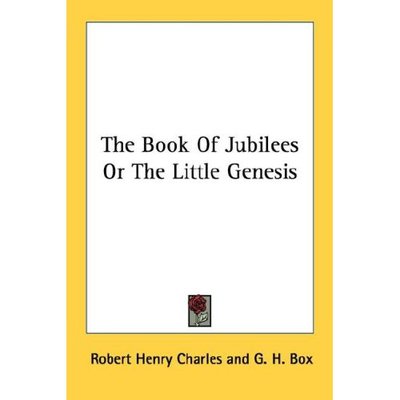The Book of Jubilees or the Little Genesis - Robert Henry Charles - Books - Kessinger Publishing - 9781428630154 - June 1, 2006