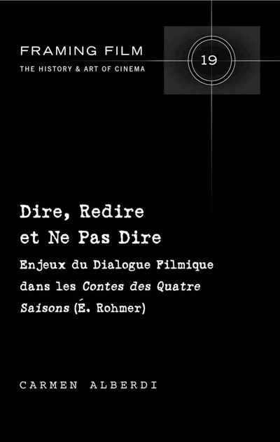 Cover for Carmen Alberdi · Dire, Redire Et Ne Pas Dire: Enjeux Du Dialogue Filmique Dans Les &quot;Contes Des Quatre Saisons&quot; (E. Rohmer) - Framing Film (Hardcover Book) (2017)