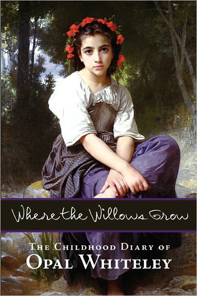 Cover for Opal Whiteley · Where the Willows Grow: the Childhood Diary of Opal Whiteley (Paperback Book) (2011)