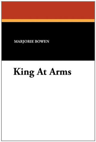 King at Arms - Marjorie Bowen - Books - Wildside Press - 9781434426154 - December 31, 2010