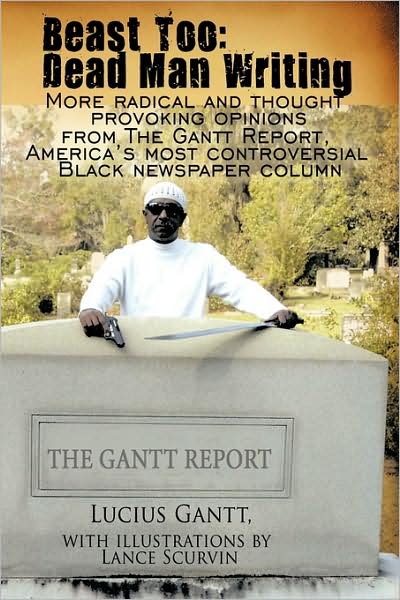 Cover for Lucius Gantt · Beast Too: Dead Man Writing: More Radical and Thought Provoking Opinions from the Gantt Report, America's Most Controversial Blac (Paperback Book) (2009)