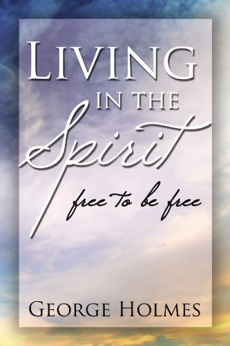 Cover for George Holmes · Living in the Spirit: Free to Be Free (Paperback Book) (2009)