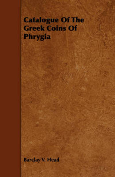 Cover for Barclay V Head · Catalogue of the Greek Coins of Phrygia (Paperback Book) (2008)