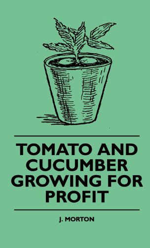 Cover for J. Morton · Tomato and Cucumber Growing for Profit (Hardcover Book) (2010)