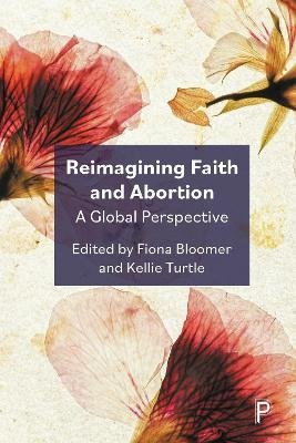 Cover for Fiona Bloomer · Reimagining Faith and Abortion: A Global Perspective (Hardcover Book) [Abridged edition] (2024)