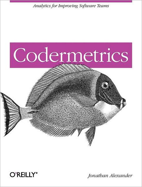 Codermetrics: Analytics for Improving Software Teams - Jonathan Alexander - Kirjat - O'Reilly Media - 9781449305154 - tiistai 27. syyskuuta 2011