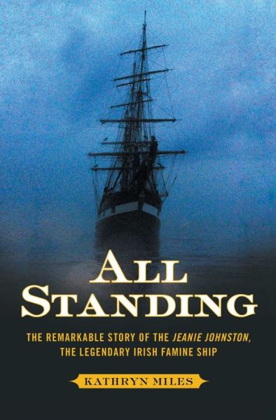 Cover for Kathryn Miles · All Standing: The Remarkable Story of the Jeanie Johnston, The Legendary Irish Famine Ship (Paperback Book) [Reprint edition] (2014)