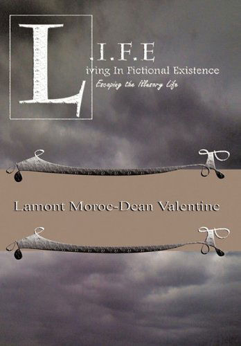 Cover for Lamont Moroc-dean Valentine · Life: Living in Fictional Existence Escaping the Illusory Life (Hardcover Book) (2010)